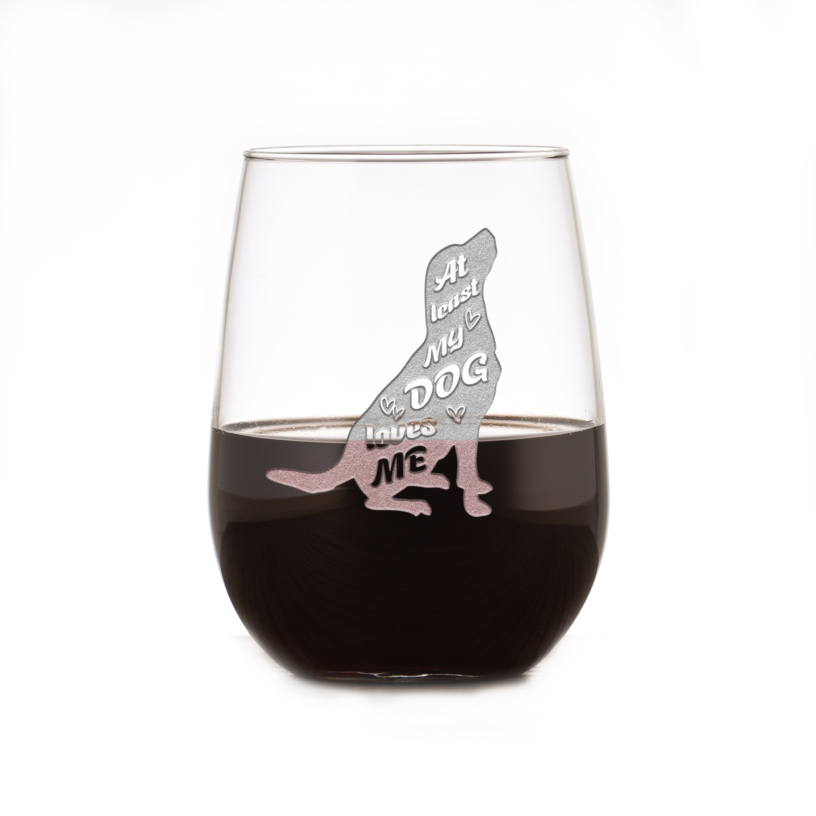 "At Least My Dog Loves Me" Stemless Wine Glass